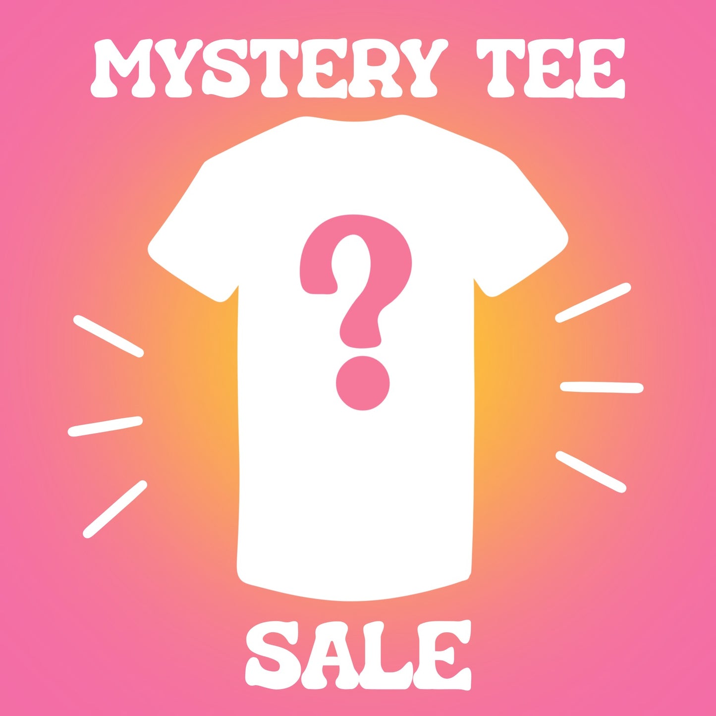 MYSTERY TEE SALE (value $25+ for only $10!!!)