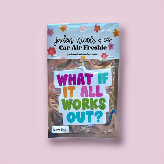 What If It All Works Out? Car Air Freshener - New Linen Scented
