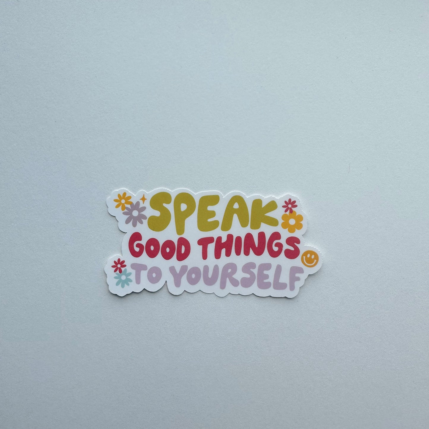 Speak Good Things to Yourself Sticker