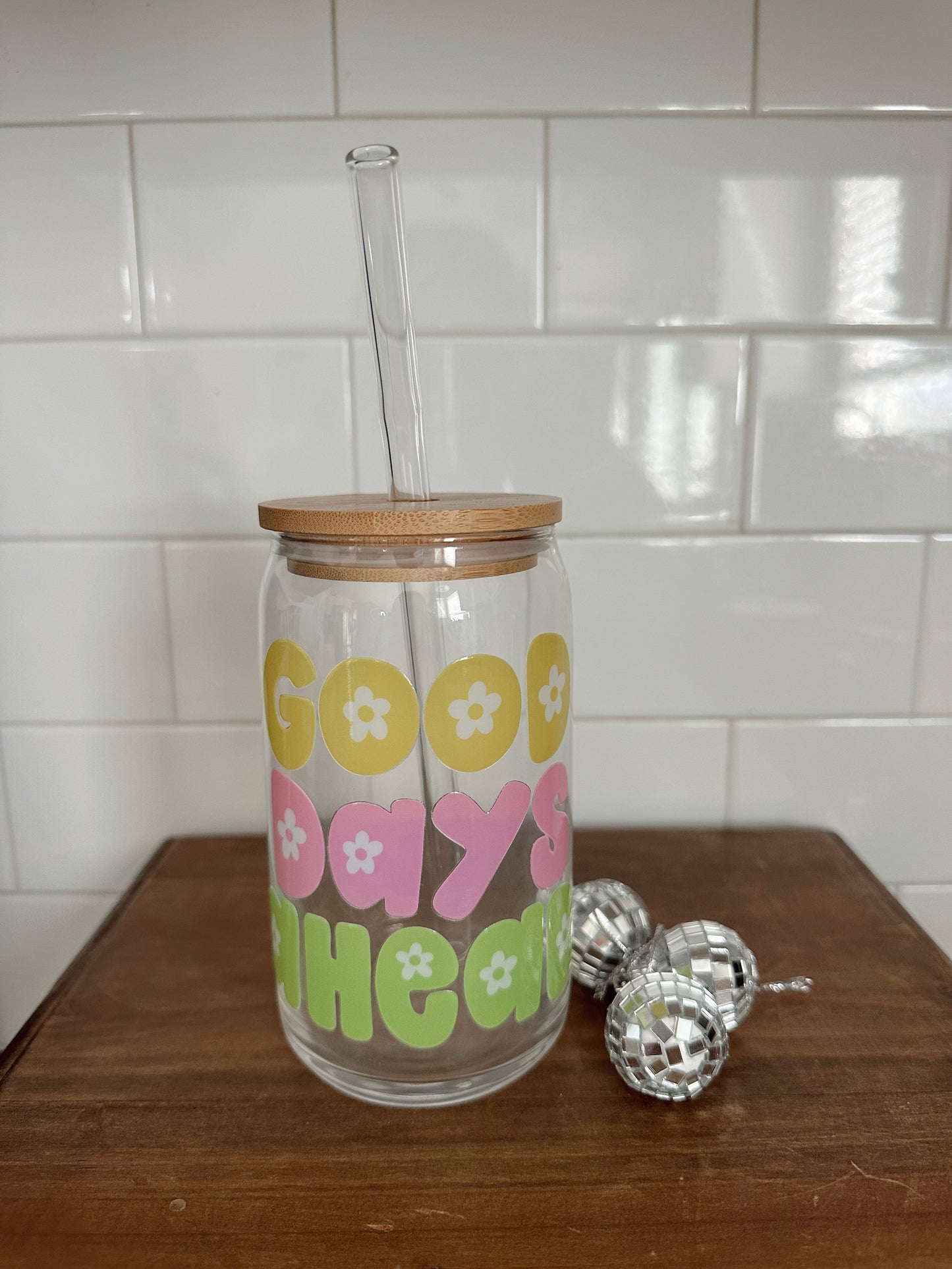 Good Days Ahead Glass Cup w/ lid and straw